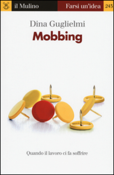 Mobbing. Quando il lavoro ci fa soffrire - Dina Guglielmi