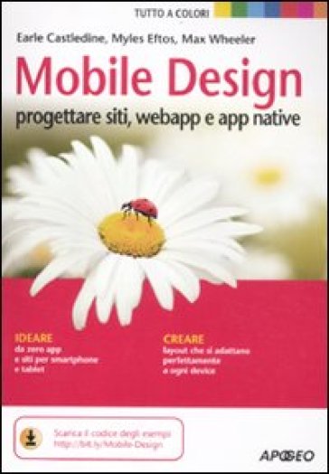 Mobile design. Progettare siti, webapp e app native - Max Wheeler - Myles Eftos - Earle Castledine
