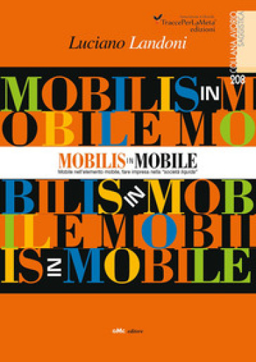 Mobilis in Mobile. Mobile nell'elemento mobile, fare impresa nella «società liquida» - Luciano Landoni