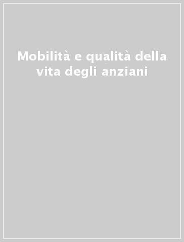 Mobilità e qualità della vita degli anziani