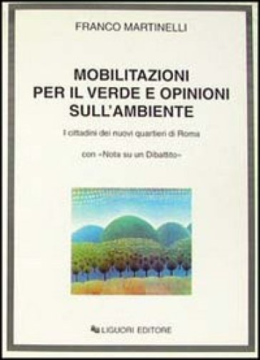 Mobilitazioni per il verde e opinioni sull'ambiente. I cittadini dei nuovi quartieri di Roma, con «Nota su un dibattito» - Franco Martinelli