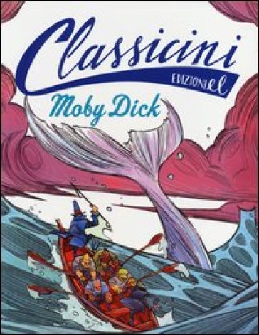 Moby Dick da Herman Melville. Classicini. Ediz. illustrata - Davide Morosinotto