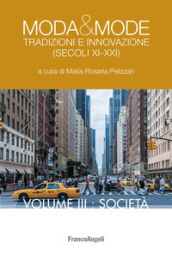 Moda & mode. Tradizioni e innovazione (secoli XI-XXI). 3: Società