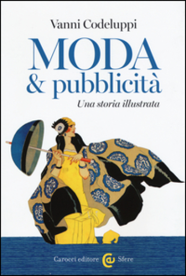 Moda & pubblicità. Una storia illustrata - Vanni Codeluppi