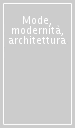 Mode, modernità, architettura
