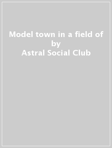 Model town in a field of - Astral Social Club
