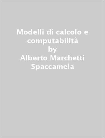 Modelli di calcolo e computabilità - Marco Protasi - Alberto Marchetti Spaccamela