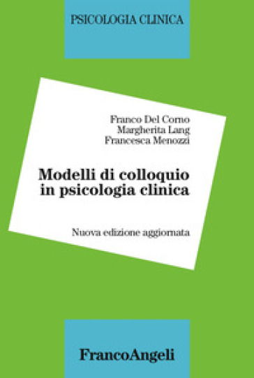 Modelli di colloquio in psicologia clinica - Franco Del Corno - Margherita Lang