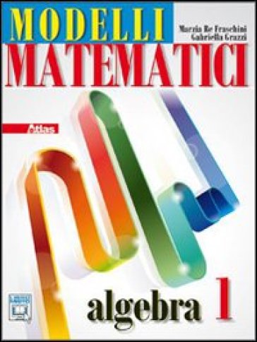 Modelli matematici. Algebra. Per le Scuole superiori. Con espansione online. 1. - Marzia Re Fraschini - Gabriella Grazzi