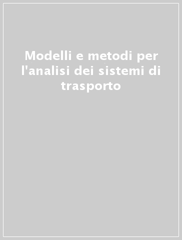 Modelli e metodi per l'analisi dei sistemi di trasporto