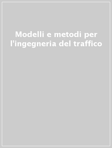 Modelli e metodi per l'ingegneria del traffico