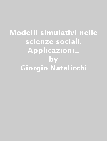 Modelli simulativi nelle scienze sociali. Applicazioni alle relazioni internazionali - Giorgio Natalicchi