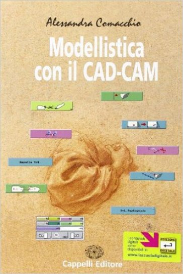 Modellistica con il CAD/CAM. Per le Scuole superiori - Alessandra Comacchio