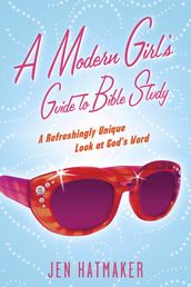 A Modern Girl s Guide to Bible Study