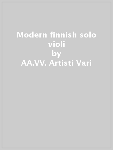 Modern finnish solo violi - AA.VV. Artisti Vari