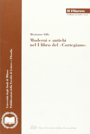 Moderni e antichi nel I libro del «Cortegiano» - Marianna Villa