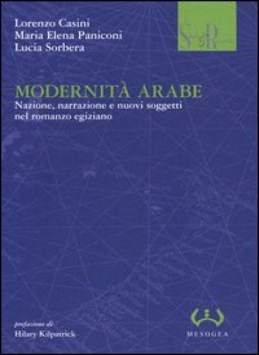 Modernità arabe. Nazione, narrazione e nuovi soggetti nel romanzo egiziano - Lorenzo Casini - M. Elena Paniconi - Lucia Sorbera