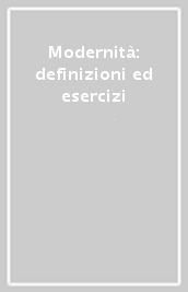 Modernità: definizioni ed esercizi