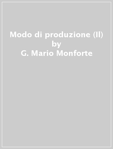 Modo di produzione (Il) - G. Mario Monforte