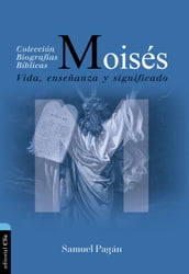 Moisés: Vida, Enseñanza Y Significado