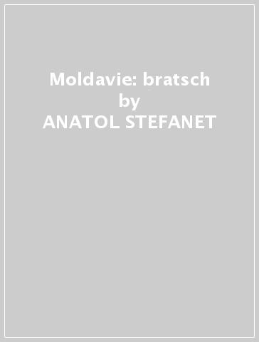 Moldavie: bratsch - ANATOL STEFANET