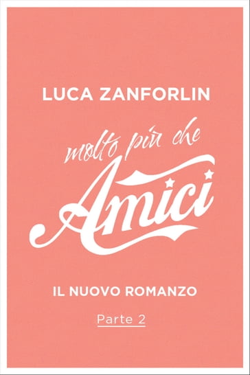 Molto più che Amici - 2. Perché non rispondi? - Luca Zanforlin