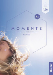 Momente. Deutsch als Fremdsprache. A1. Kursbuch. Per le Scuole superiori. Con espansione online