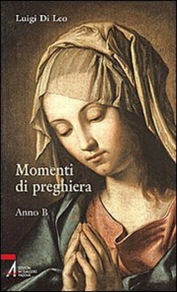 Momenti di preghiera. Anno B - Luigi Di Leo