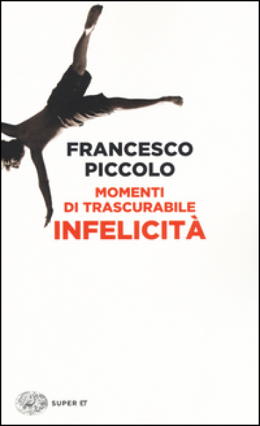 Momenti di trascurabile infelicità - Francesco Piccolo