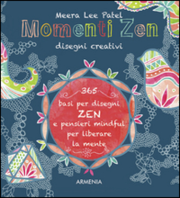 Momenti zen. Disegni creativi. Libera la mente con il tangling e con tanti pensieri mindful - Meera L. Patel