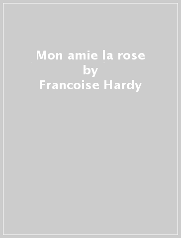 Mon amie la rose - Francoise Hardy
