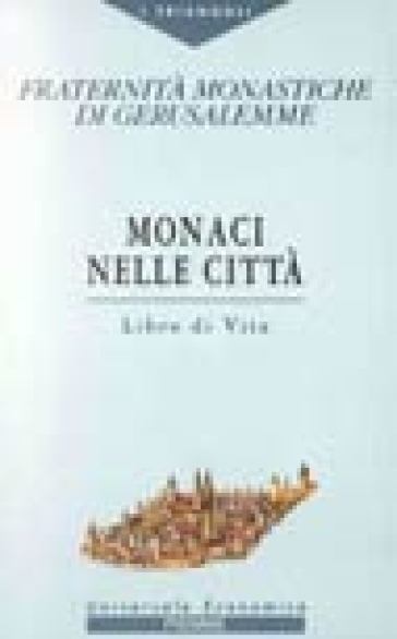 Monaci nelle città. Libro di Vita - Fraternità Monastiche di Gerus