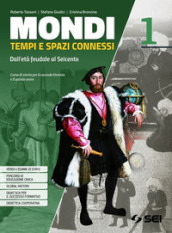 Mondi. Tempi e spazi connessi. Con Atlante geostorico e del mondo contemporaneo. Per il triennio delle Scuole superiori. Con e-book. Con espansione online. Vol. 1: Dall età feudale al Seicento