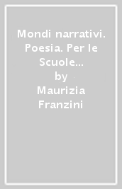 Mondi narrativi. Poesia. Per le Scuole superiori. Con e-book. Con espansione online. Vol. 1