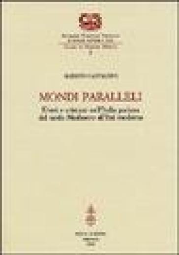 Mondi paralleli. Ebrei e cristiani nell'Italia padana dal tardo Medioevo all'età moderna - Alberto Castaldini