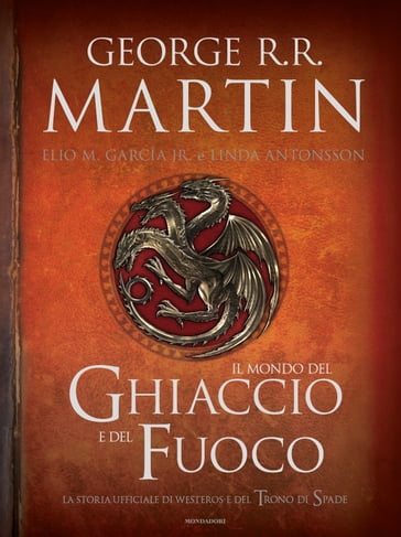 Il Mondo del Ghiaccio e del Fuoco - Elio M. García Jr. - George R.R. Martin - Linda Antonsson