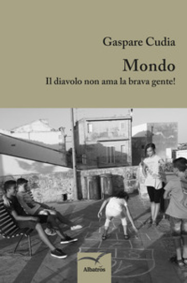 Mondo. Il diavolo non ama la brava gente! - Gaspare Cudia