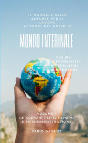 Mondo interinale. Manuale delle agenzie per il lavoro ai tempi del COVID-19. 1: Le agenzie per il lavoro e la somministrazione