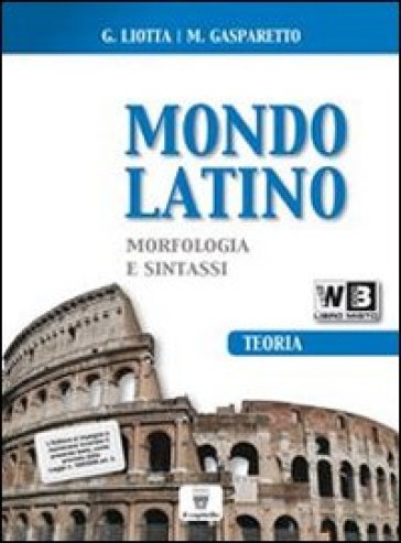 Mondo latino. Laboratorio. Vol. 1A-1B. Con teoria. Materiali per il docente. Per le Scuole superiori - Giuseppe Liotta - M. Gasparetto
