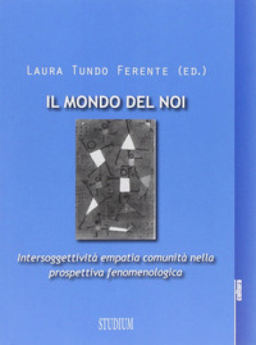 Mondo del noi. Intersoggettività, empatia, comunità nella prospettiva fenomenologica - Laura Tundo Ferente