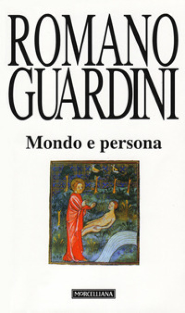Mondo e persona. Saggio di antropologia cristiana - Romano Guardini