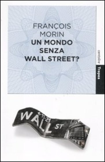 Mondo senza Wall Street? (Un) - François Morin