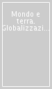 Mondo e terra. Globalizzazione dell economia e localizzazione dell etica