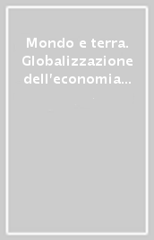 Mondo e terra. Globalizzazione dell economia e localizzazione dell etica