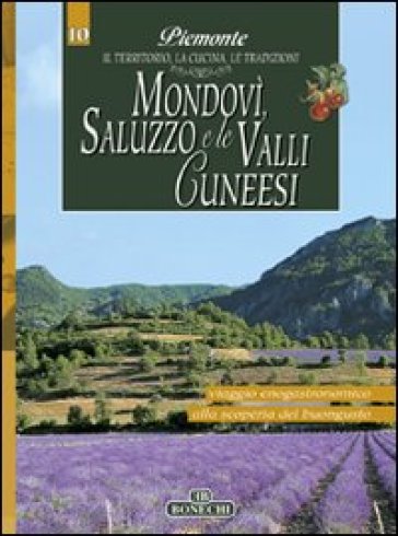 Mondovì, Saluzzo e le valli cuneesi. Piemonte: il territorio, la cucina, le tradizioni. 10.