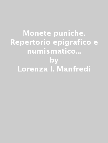 Monete puniche. Repertorio epigrafico e numismatico delle legende puniche - Lorenza I. Manfredi