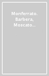 Monferrato. Barbera, Moscato e non solo