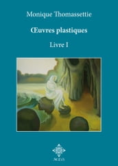 Monique Thomassettie, Œuvres plastiques. Livre I.