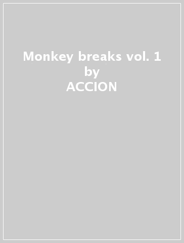 Monkey breaks vol. 1 - ACCION  & HAZHE SANCHEZ