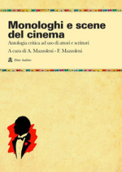 Monologhi e scene del cinema. Antologia critica ad uso di attori e scrittori